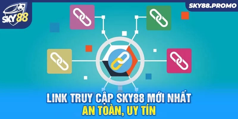 Link Truy Cập Sky88 Dễ Dàng & An Toàn Nhất, Không Bị Chặn